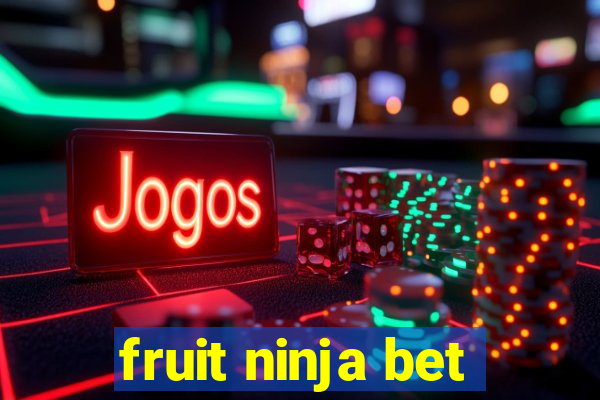 fruit ninja bet